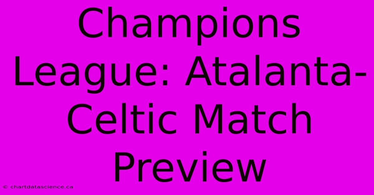 Champions League: Atalanta-Celtic Match Preview 