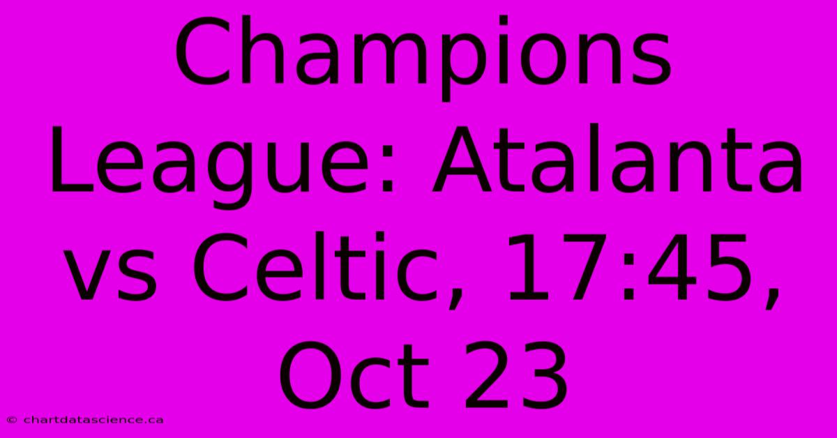 Champions League: Atalanta Vs Celtic, 17:45, Oct 23