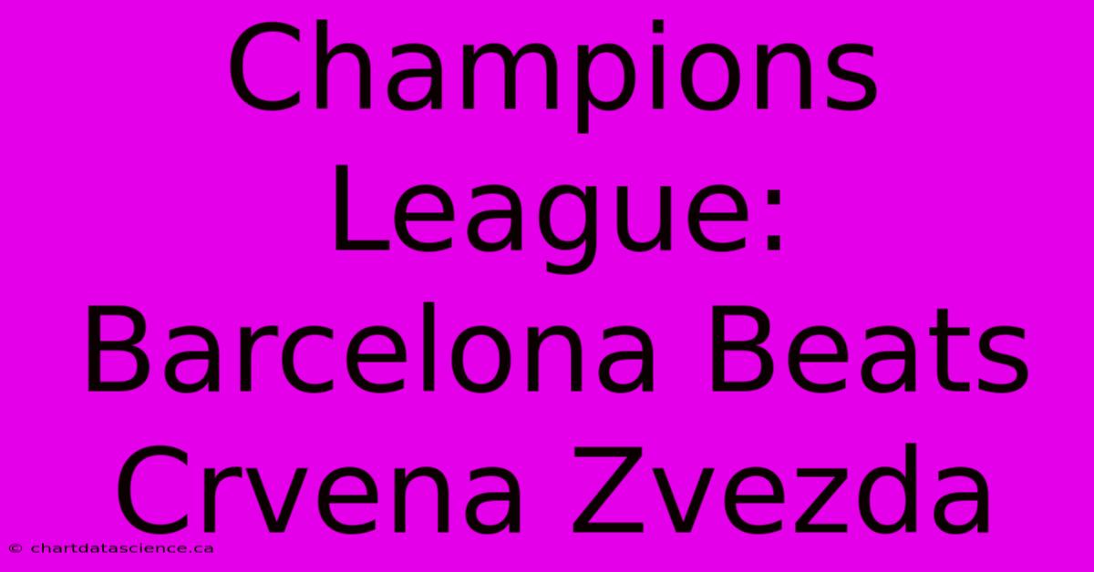 Champions League: Barcelona Beats Crvena Zvezda