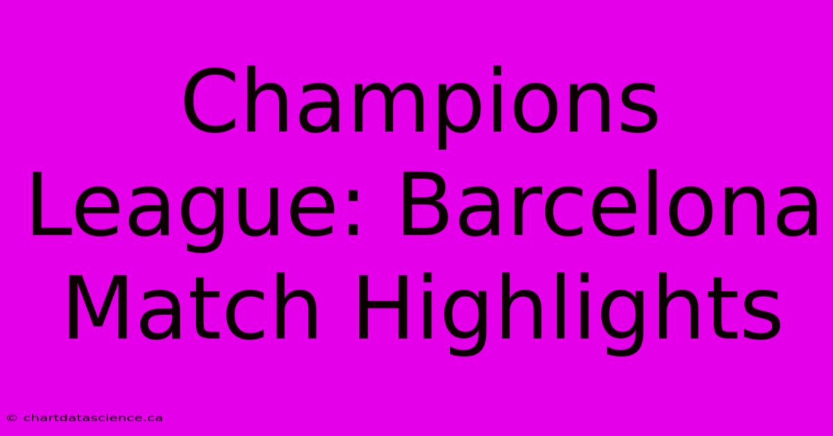 Champions League: Barcelona Match Highlights