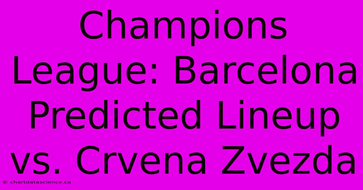 Champions League: Barcelona Predicted Lineup Vs. Crvena Zvezda