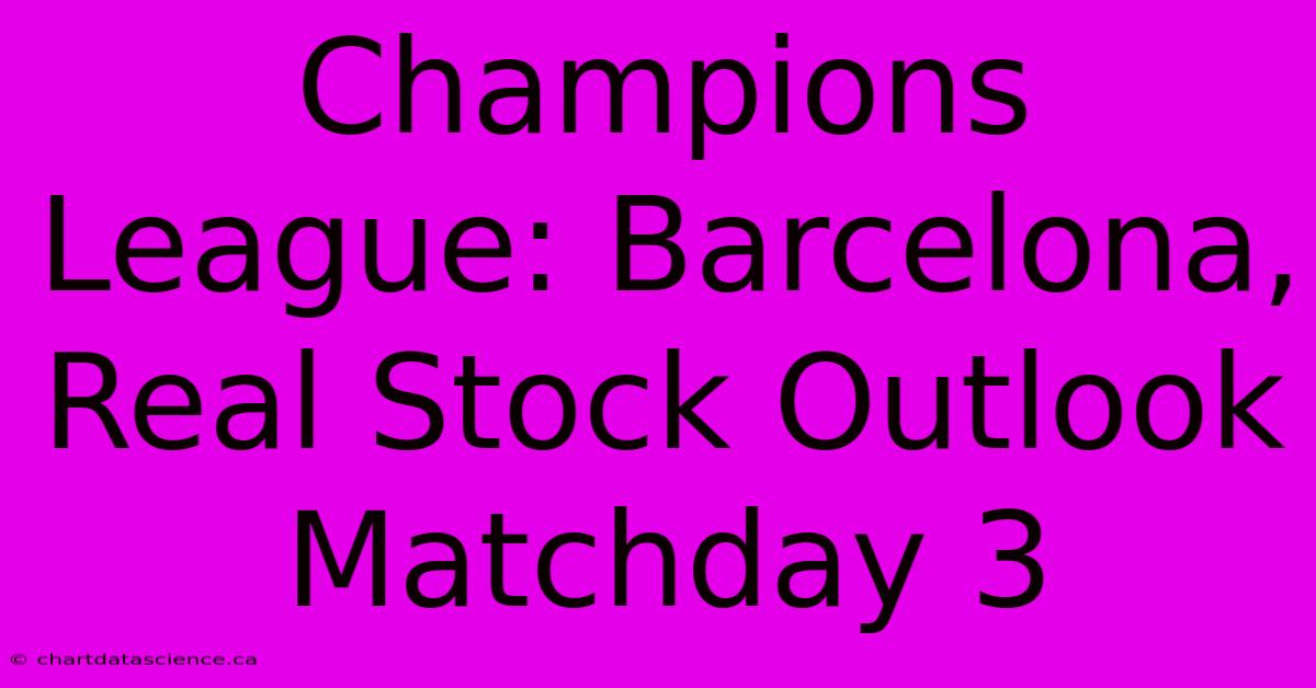 Champions League: Barcelona, Real Stock Outlook Matchday 3