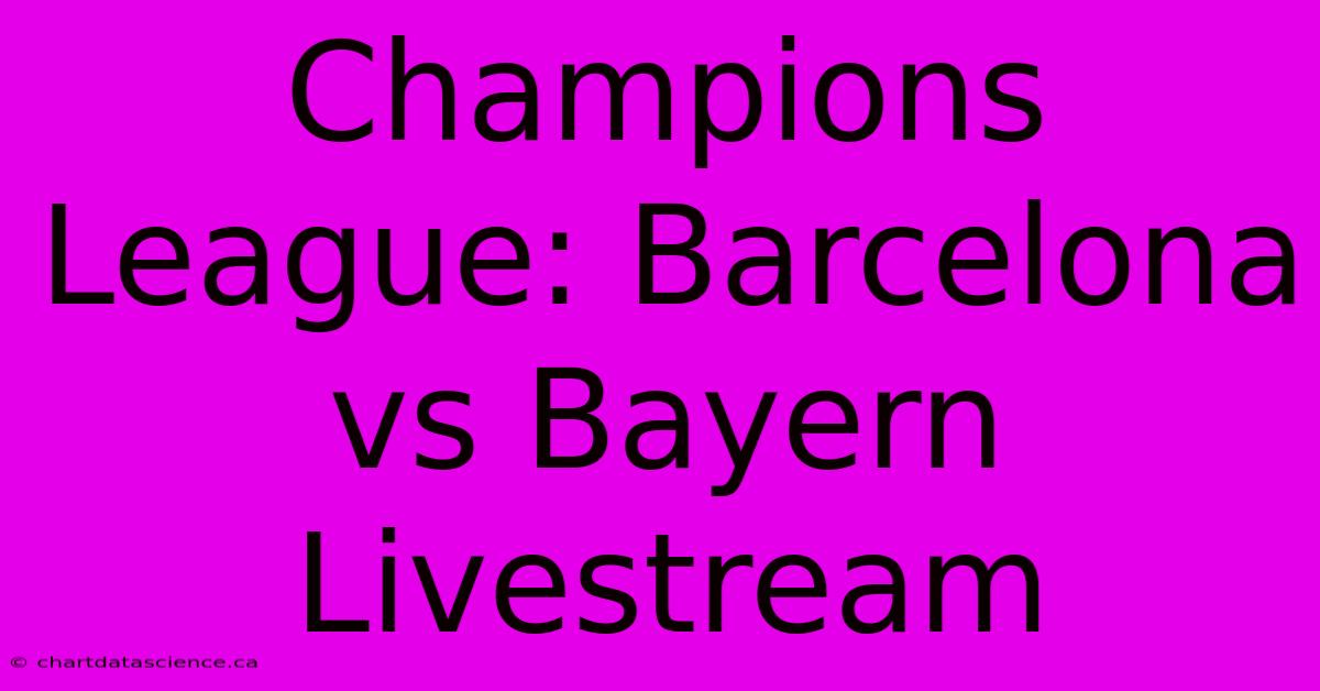 Champions League: Barcelona Vs Bayern Livestream