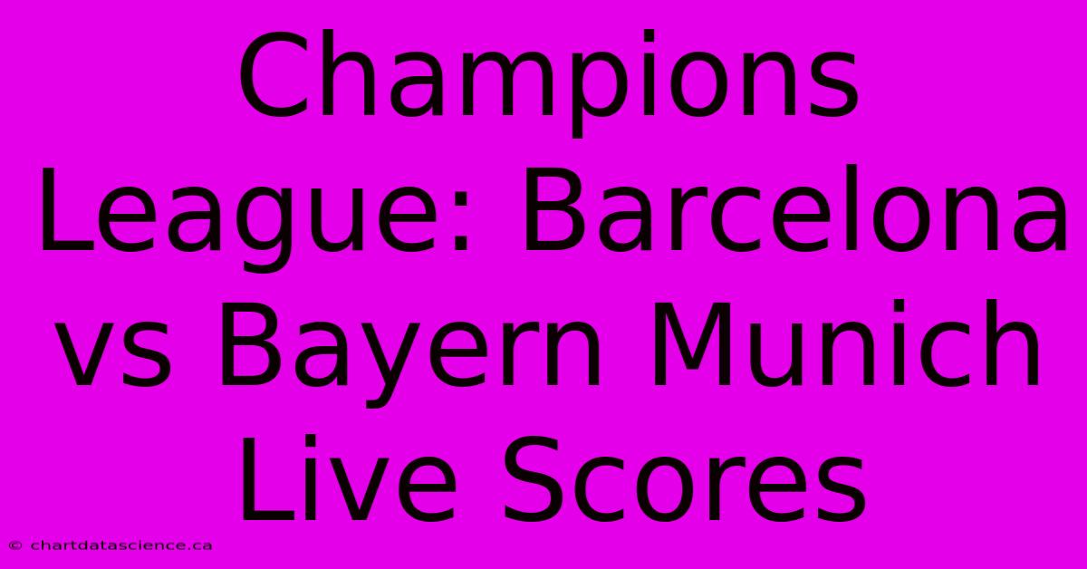 Champions League: Barcelona Vs Bayern Munich Live Scores