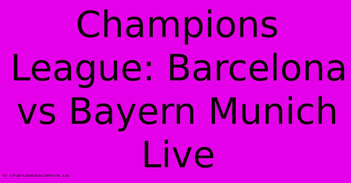 Champions League: Barcelona Vs Bayern Munich Live