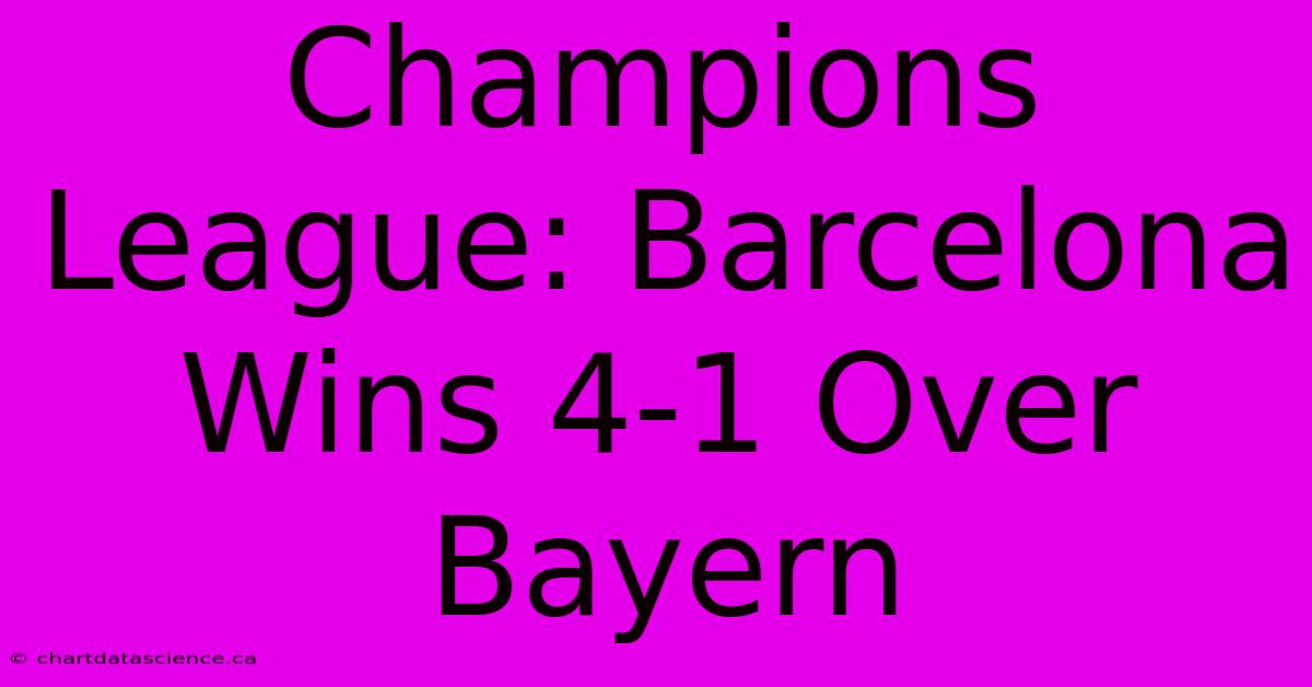 Champions League: Barcelona Wins 4-1 Over Bayern