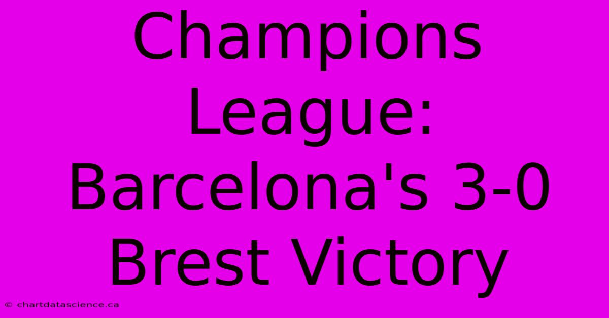 Champions League: Barcelona's 3-0 Brest Victory