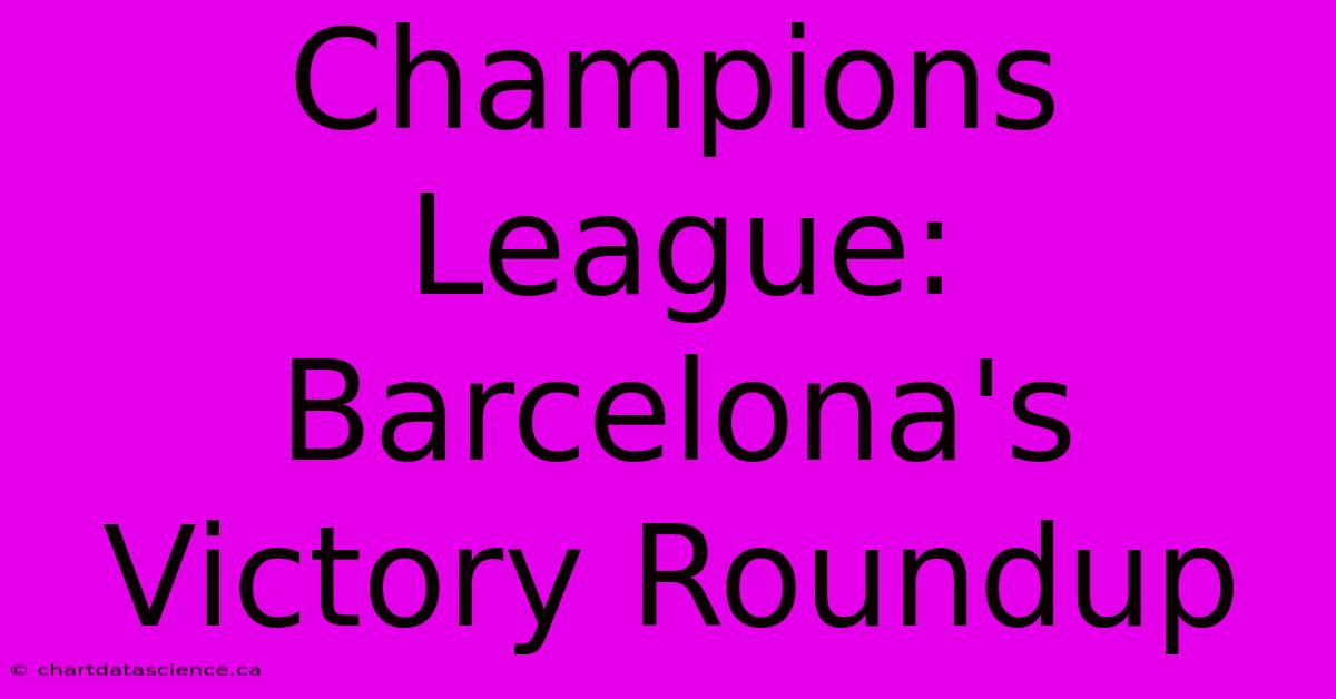 Champions League: Barcelona's Victory Roundup