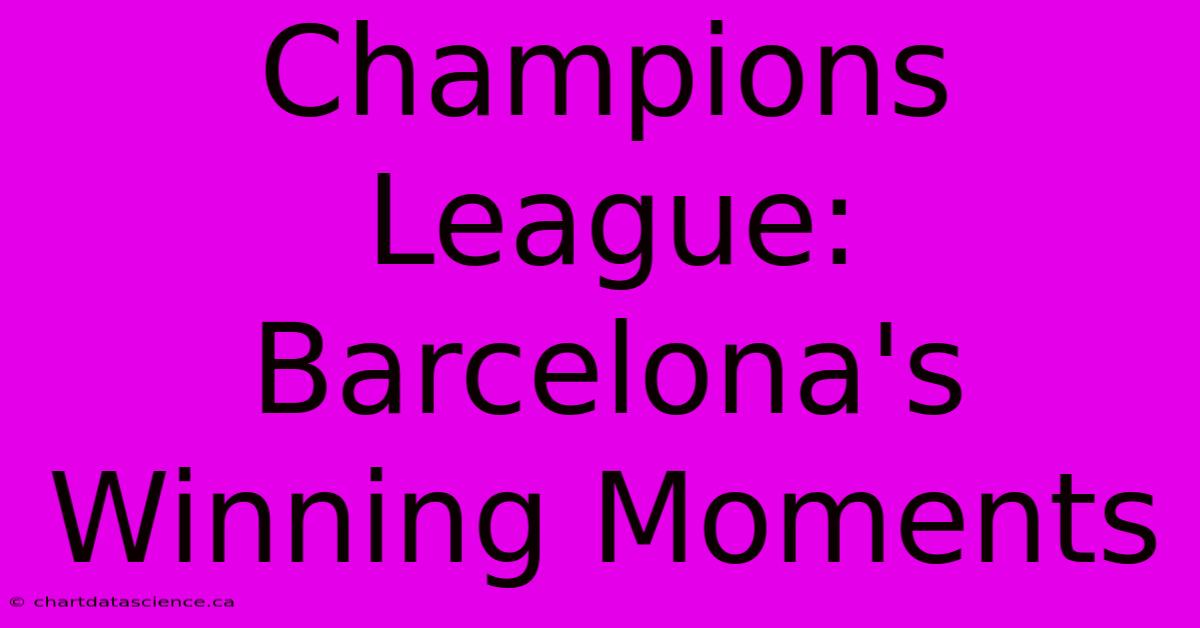 Champions League: Barcelona's Winning Moments