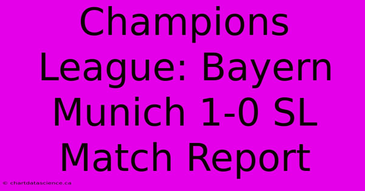 Champions League: Bayern Munich 1-0 SL Match Report