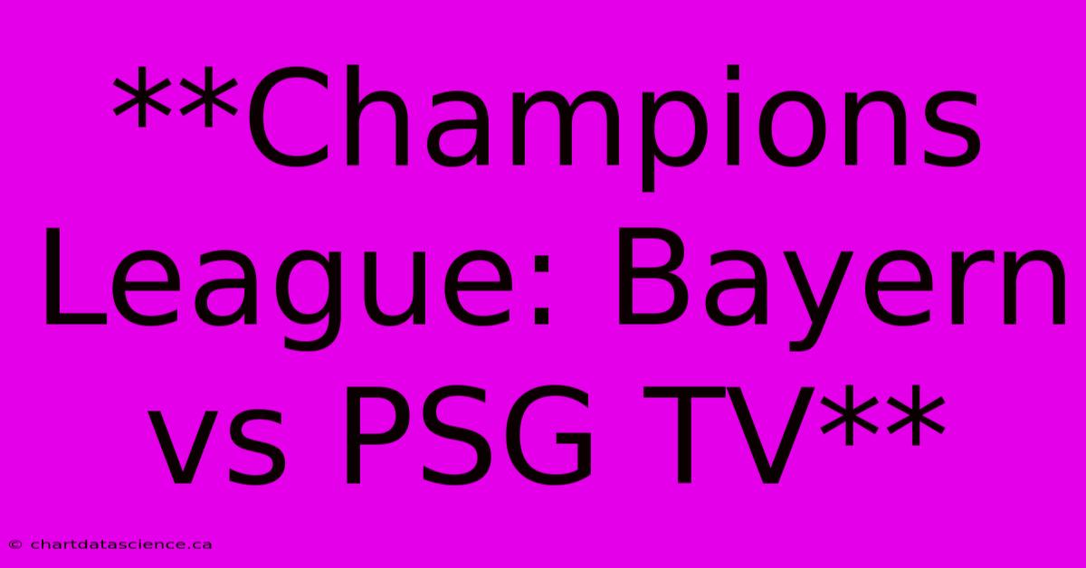 **Champions League: Bayern Vs PSG TV**