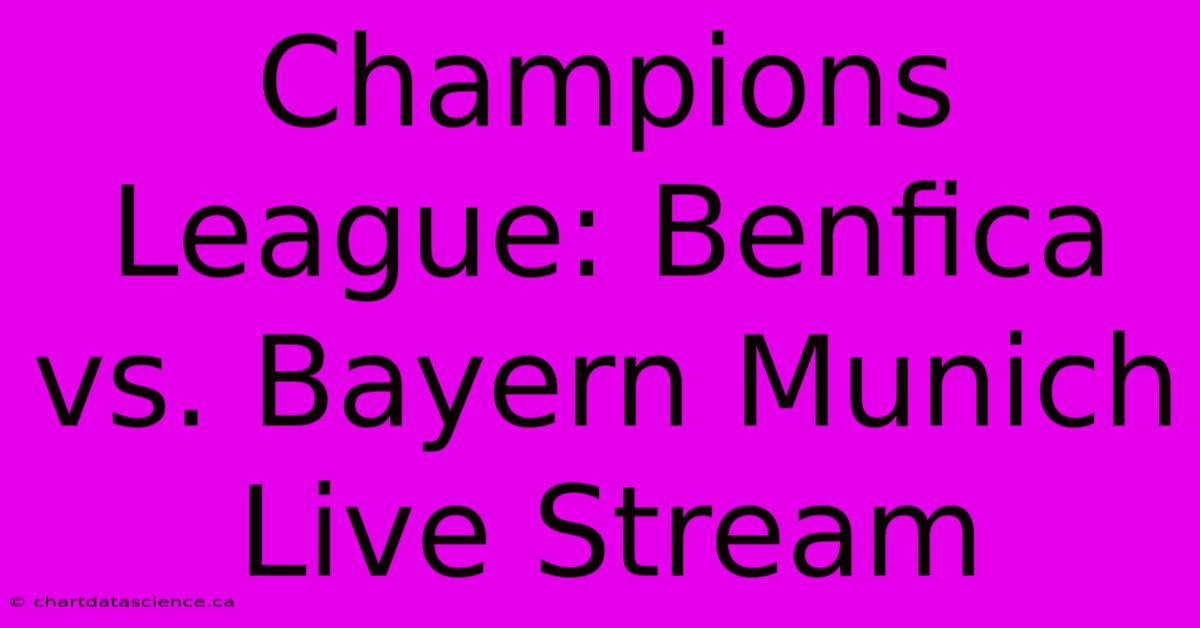 Champions League: Benfica Vs. Bayern Munich Live Stream