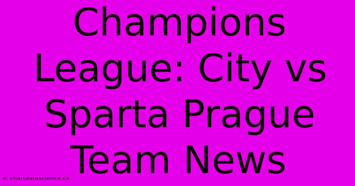 Champions League: City Vs Sparta Prague Team News