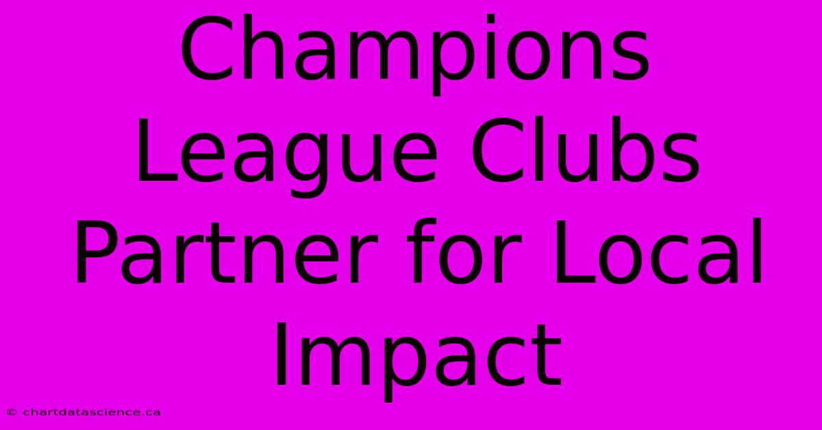 Champions League Clubs Partner For Local Impact