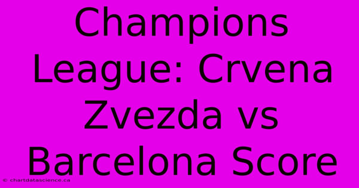 Champions League: Crvena Zvezda Vs Barcelona Score