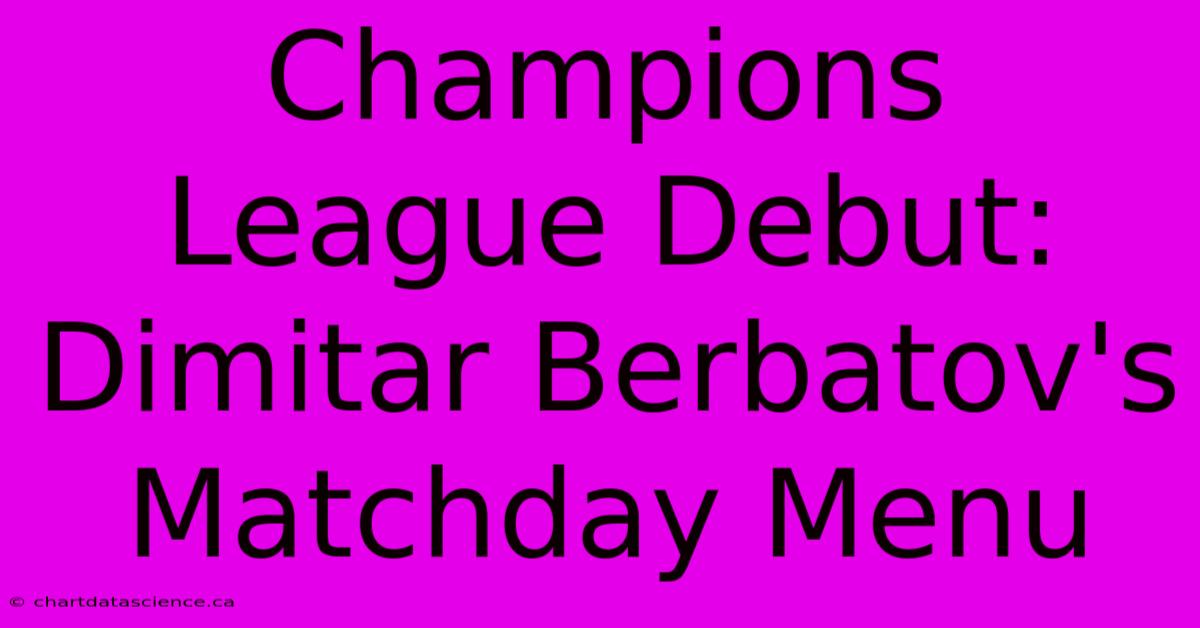 Champions League Debut: Dimitar Berbatov's Matchday Menu