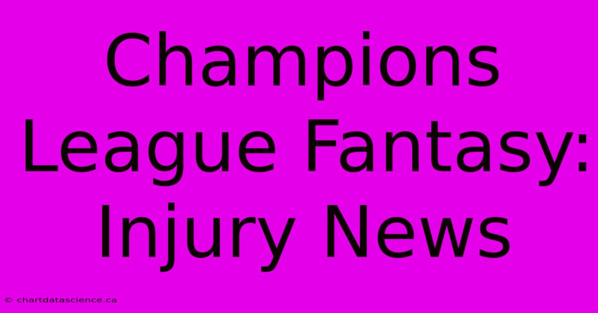 Champions League Fantasy: Injury News