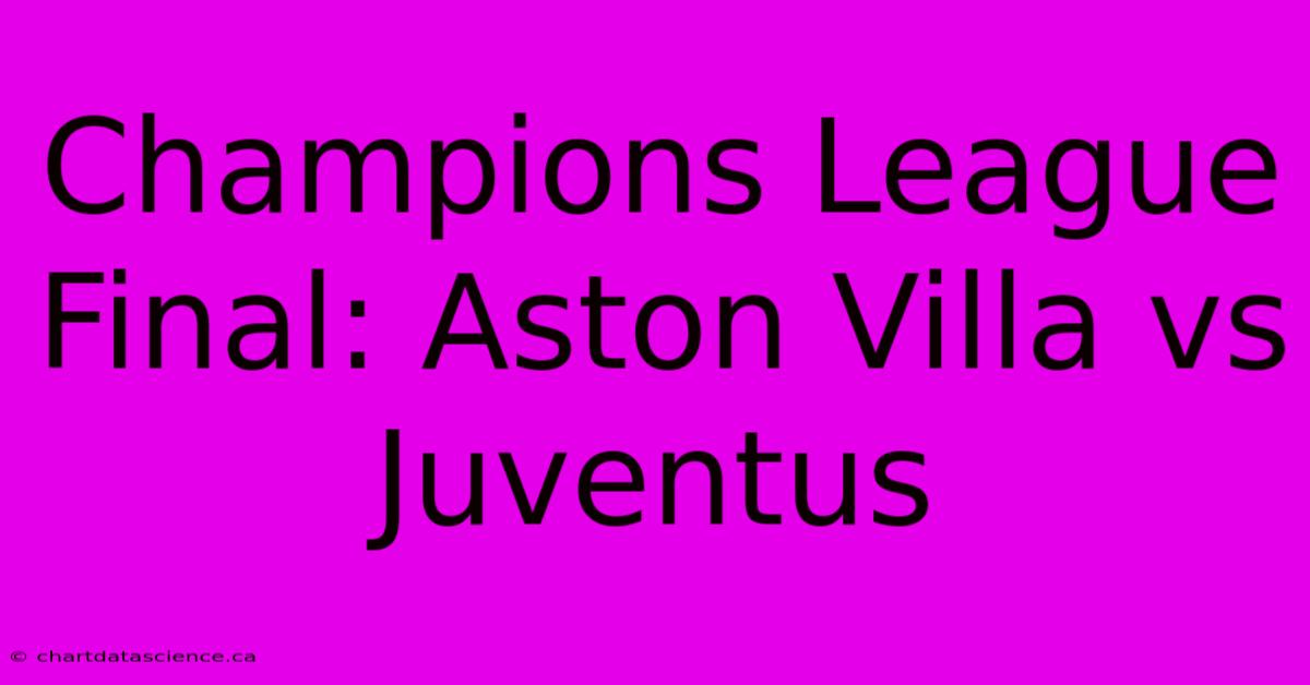 Champions League Final: Aston Villa Vs Juventus