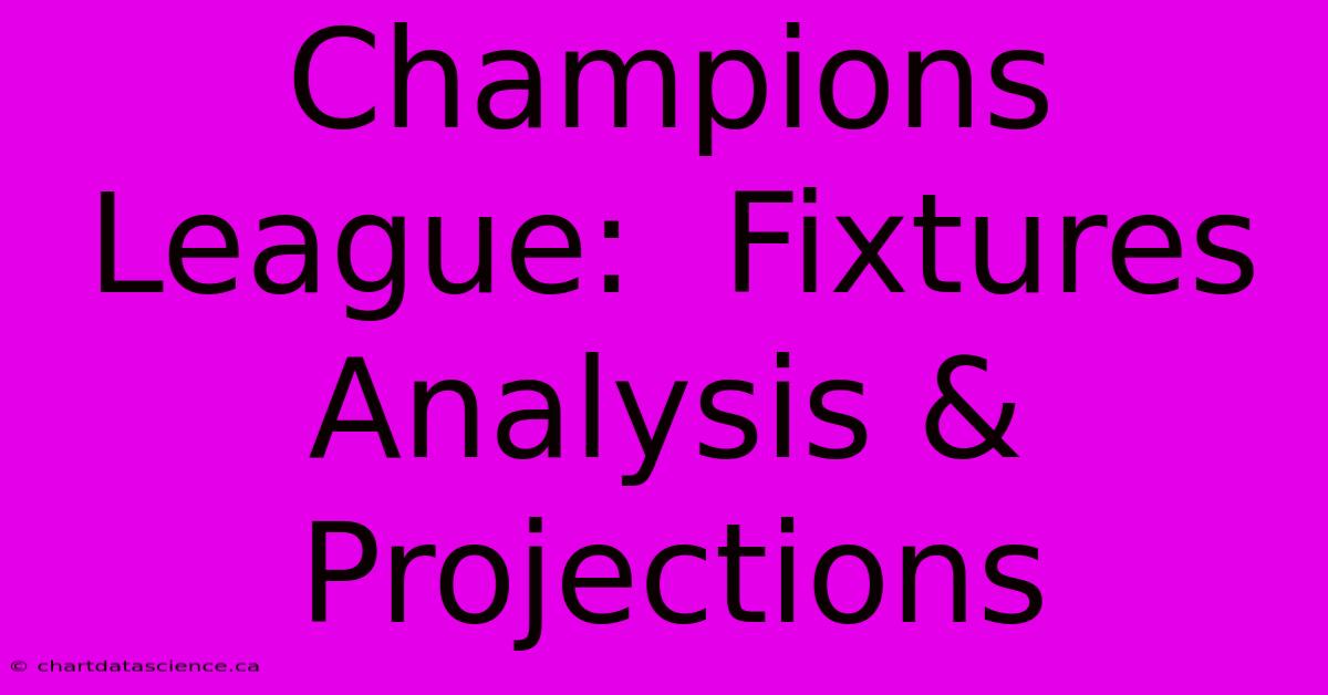 Champions League:  Fixtures Analysis & Projections