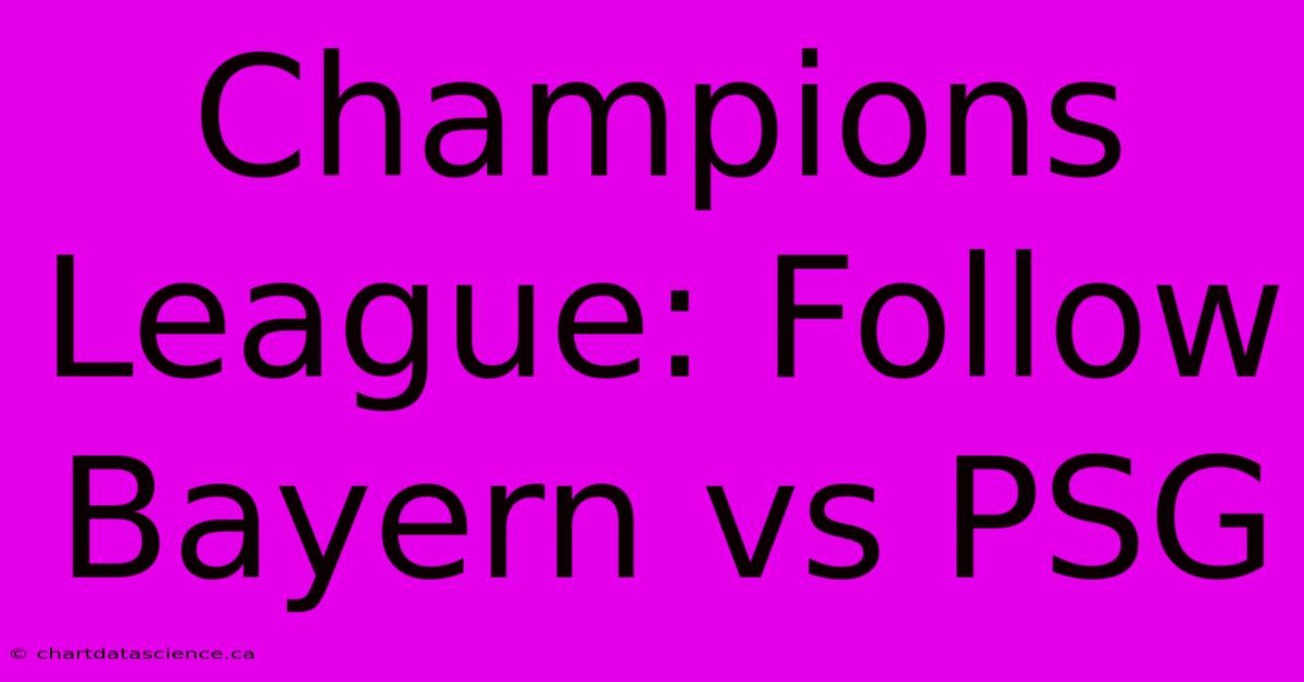 Champions League: Follow Bayern Vs PSG