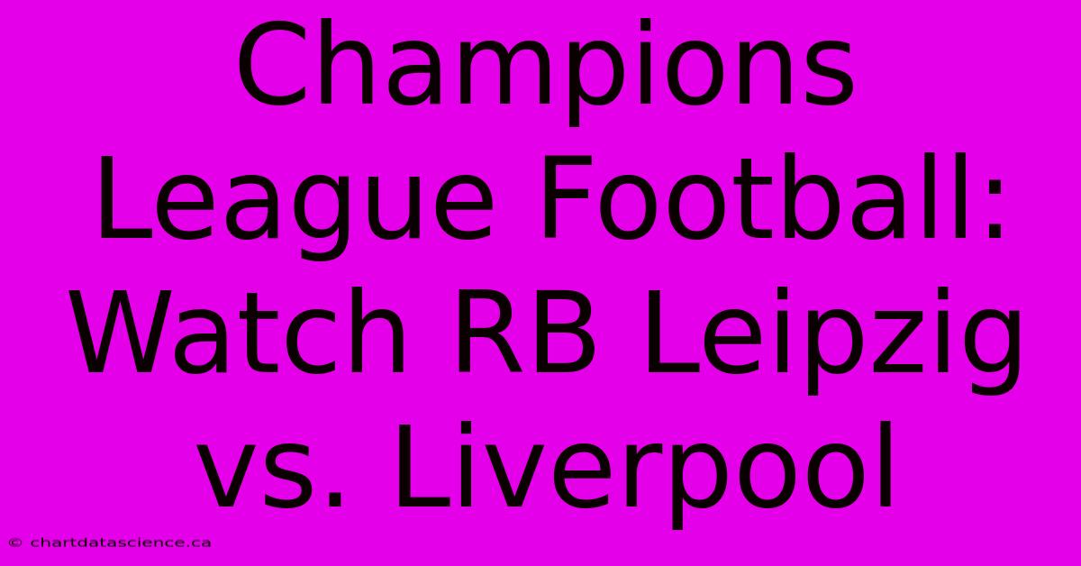 Champions League Football: Watch RB Leipzig Vs. Liverpool