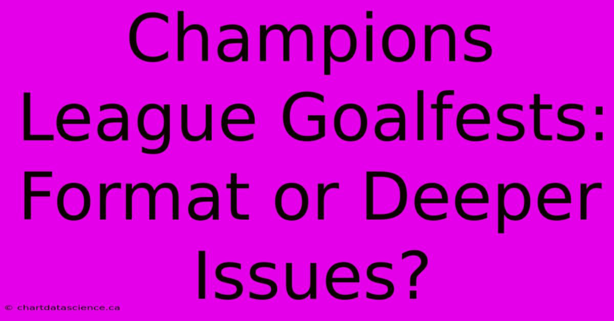 Champions League Goalfests: Format Or Deeper Issues?