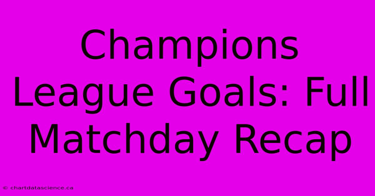 Champions League Goals: Full Matchday Recap 