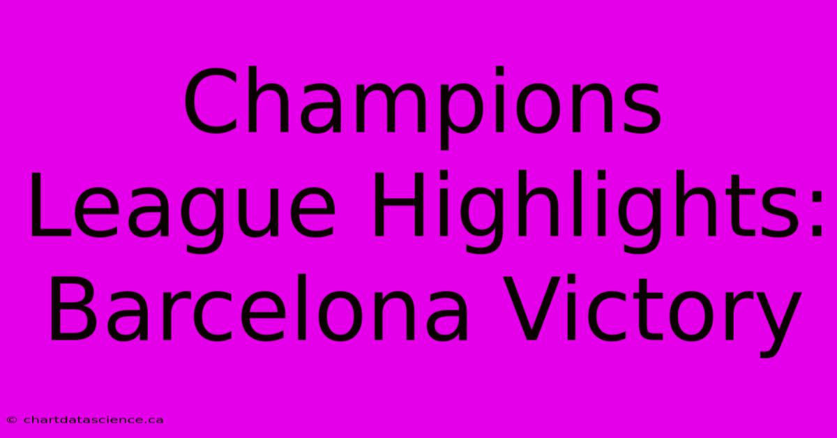 Champions League Highlights: Barcelona Victory