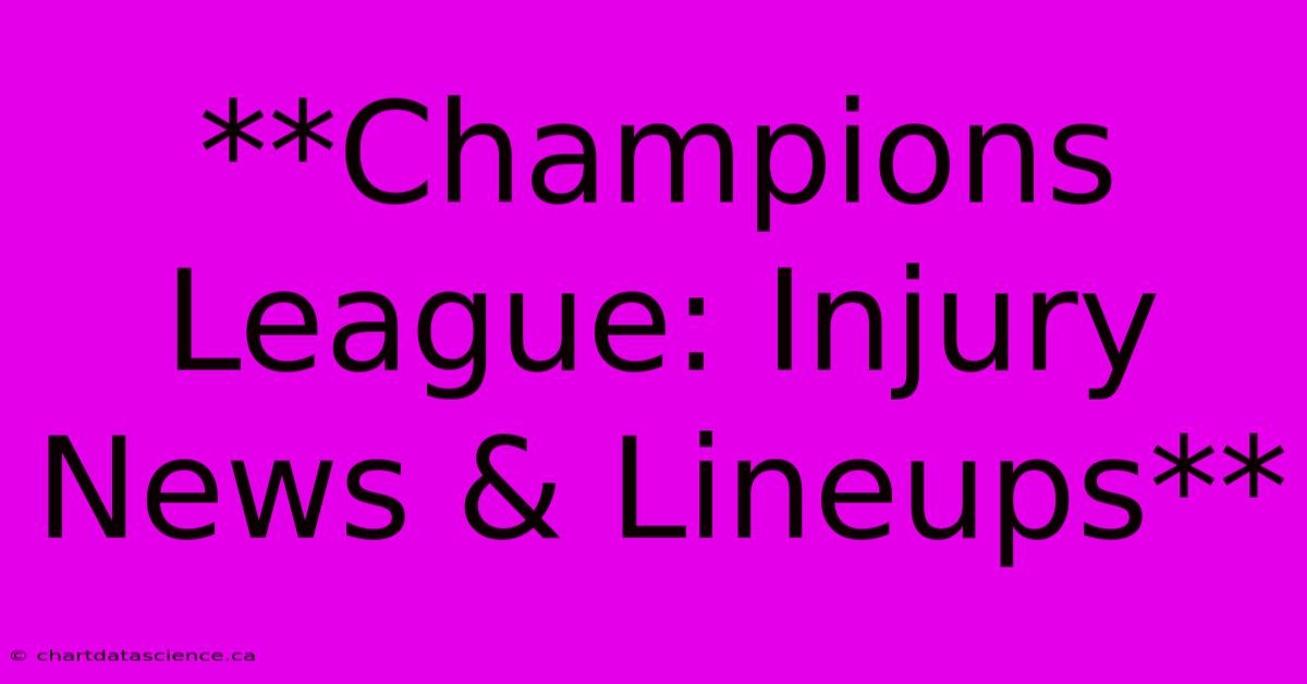 Champions League: Injury News & Lineups