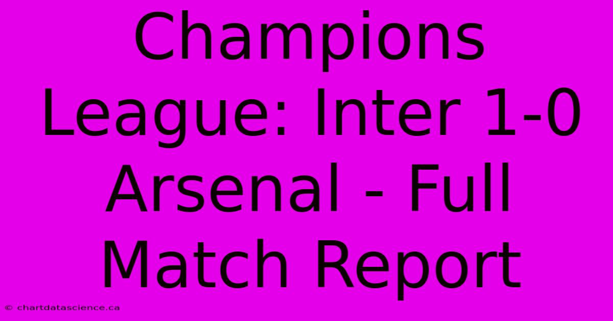 Champions League: Inter 1-0 Arsenal - Full Match Report 