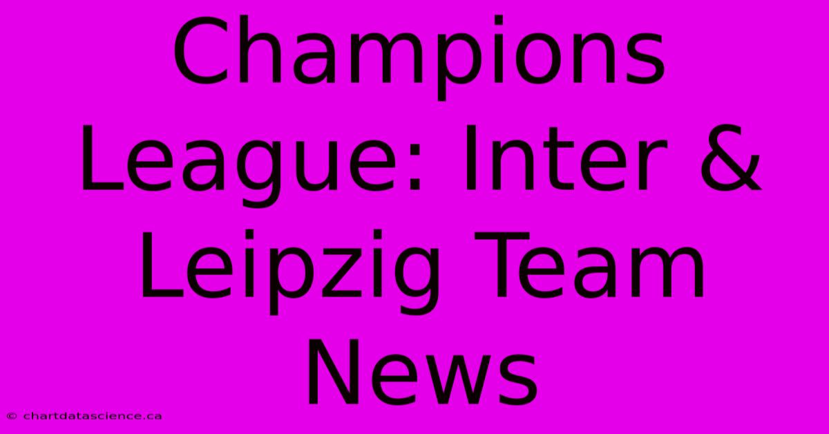 Champions League: Inter & Leipzig Team News