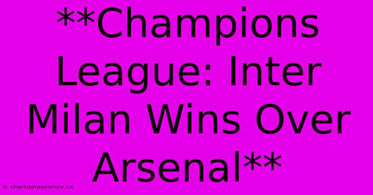 **Champions League: Inter Milan Wins Over Arsenal**