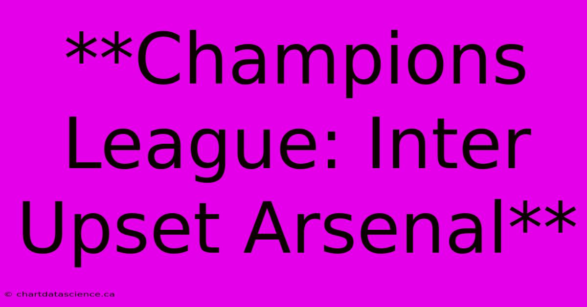 **Champions League: Inter Upset Arsenal** 