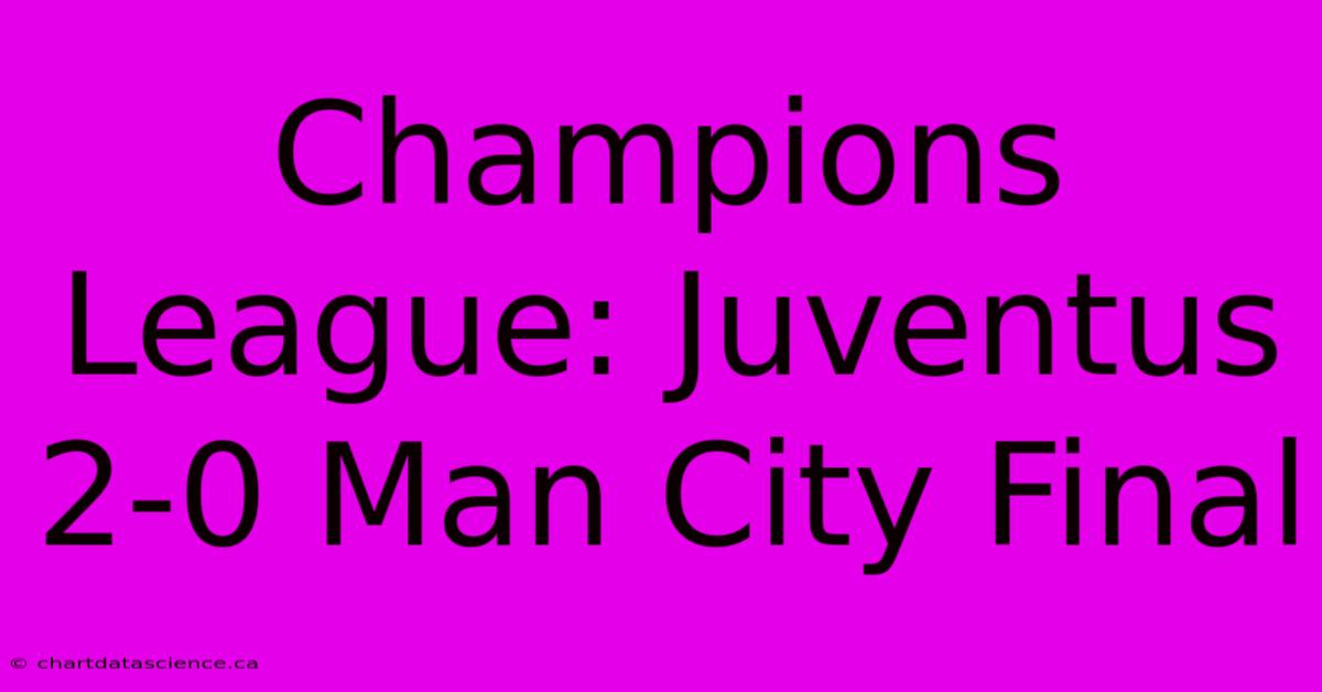 Champions League: Juventus 2-0 Man City Final