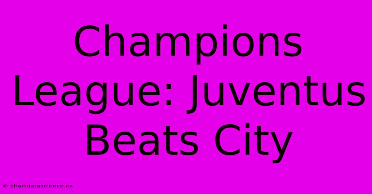 Champions League: Juventus Beats City