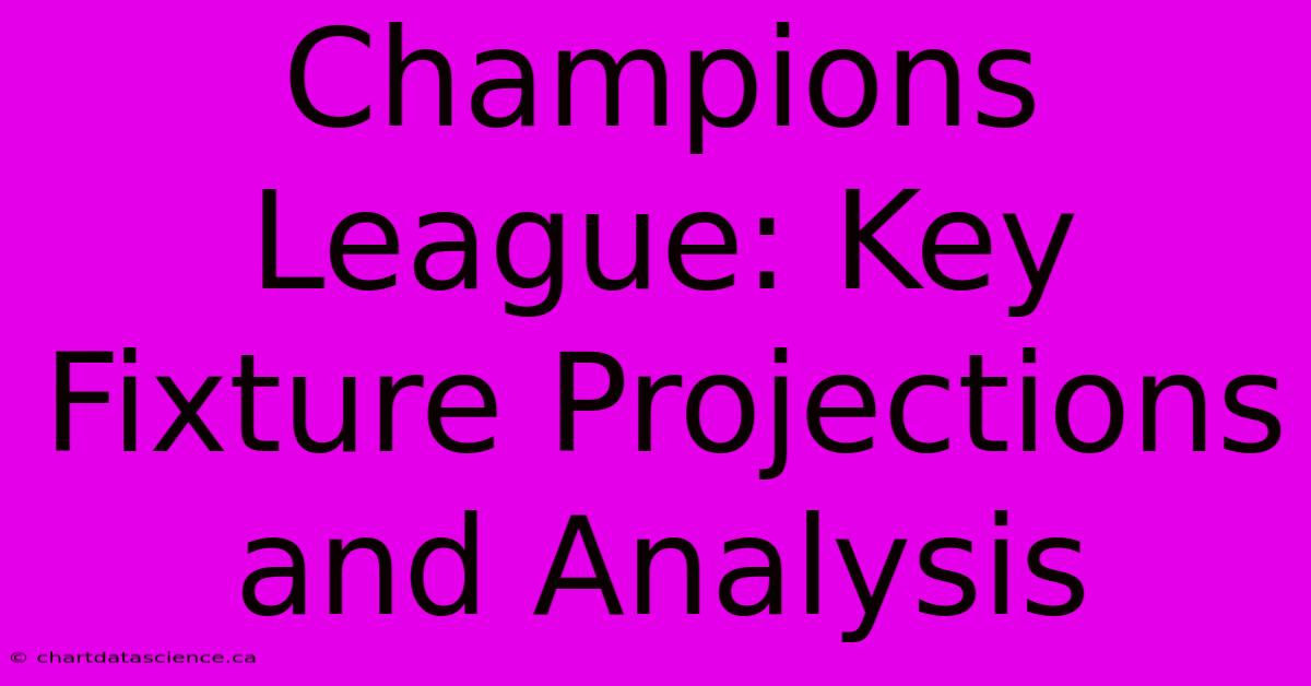 Champions League: Key Fixture Projections And Analysis