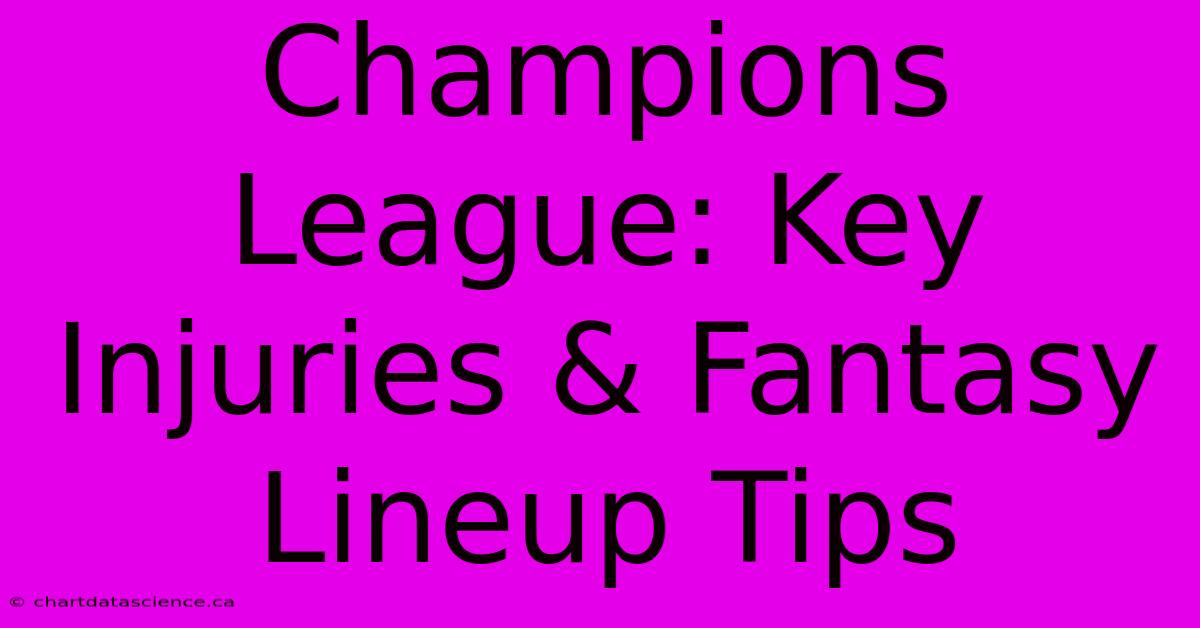 Champions League: Key Injuries & Fantasy Lineup Tips