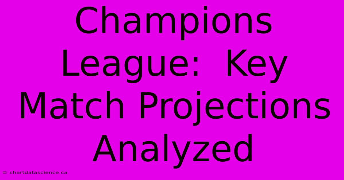 Champions League:  Key Match Projections Analyzed