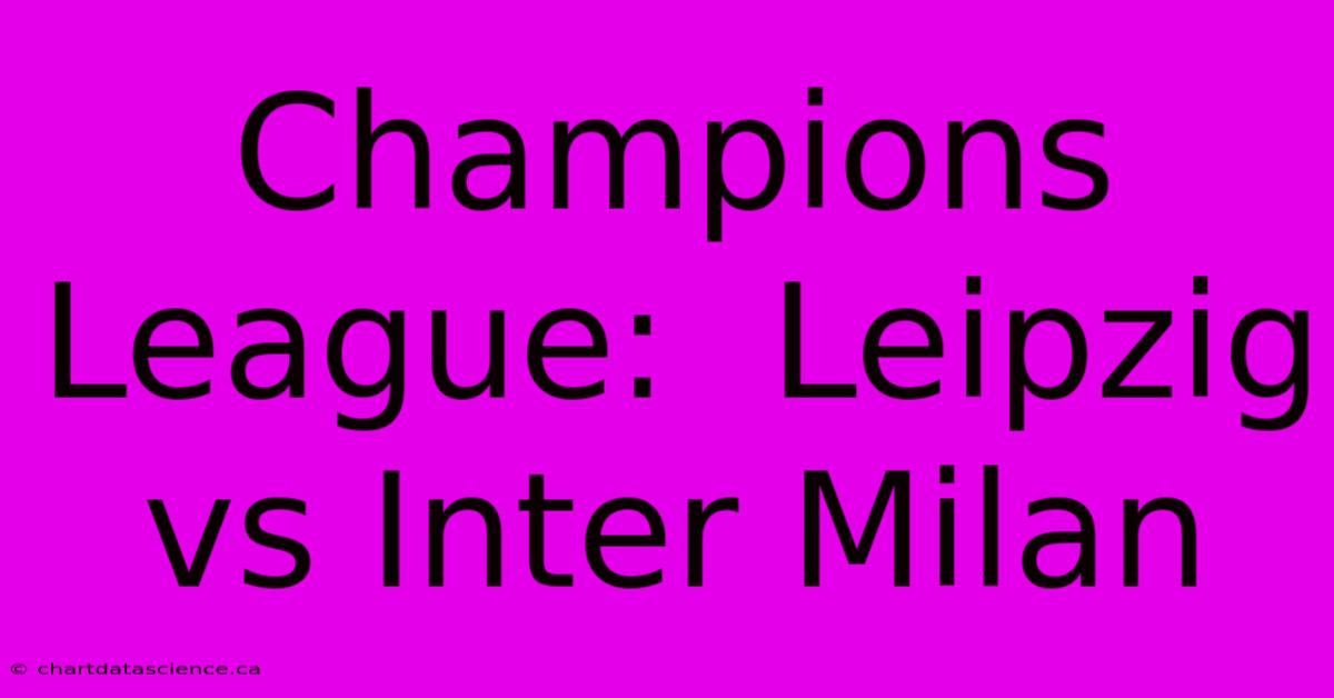 Champions League:  Leipzig Vs Inter Milan