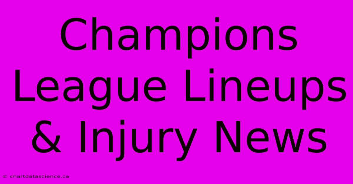 Champions League Lineups & Injury News