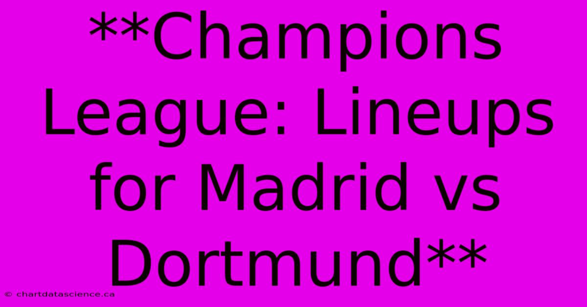 **Champions League: Lineups For Madrid Vs Dortmund**