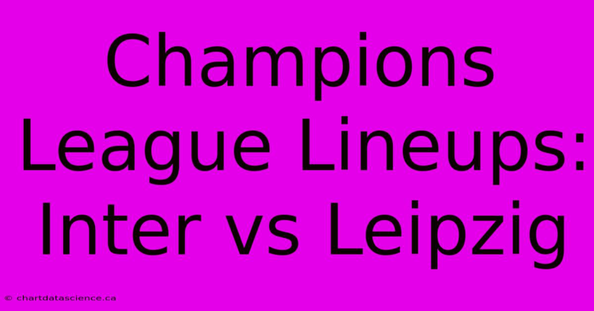 Champions League Lineups: Inter Vs Leipzig