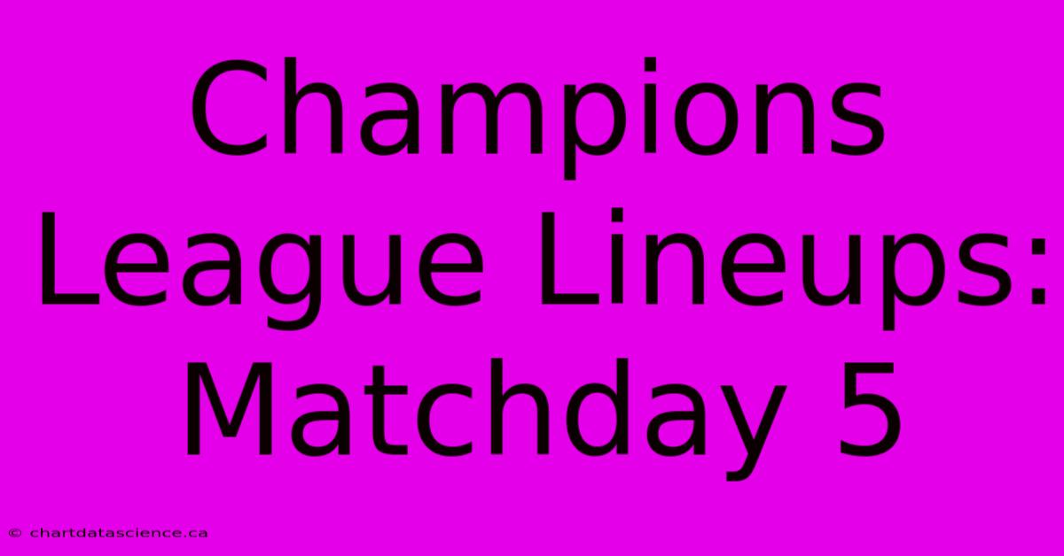 Champions League Lineups: Matchday 5