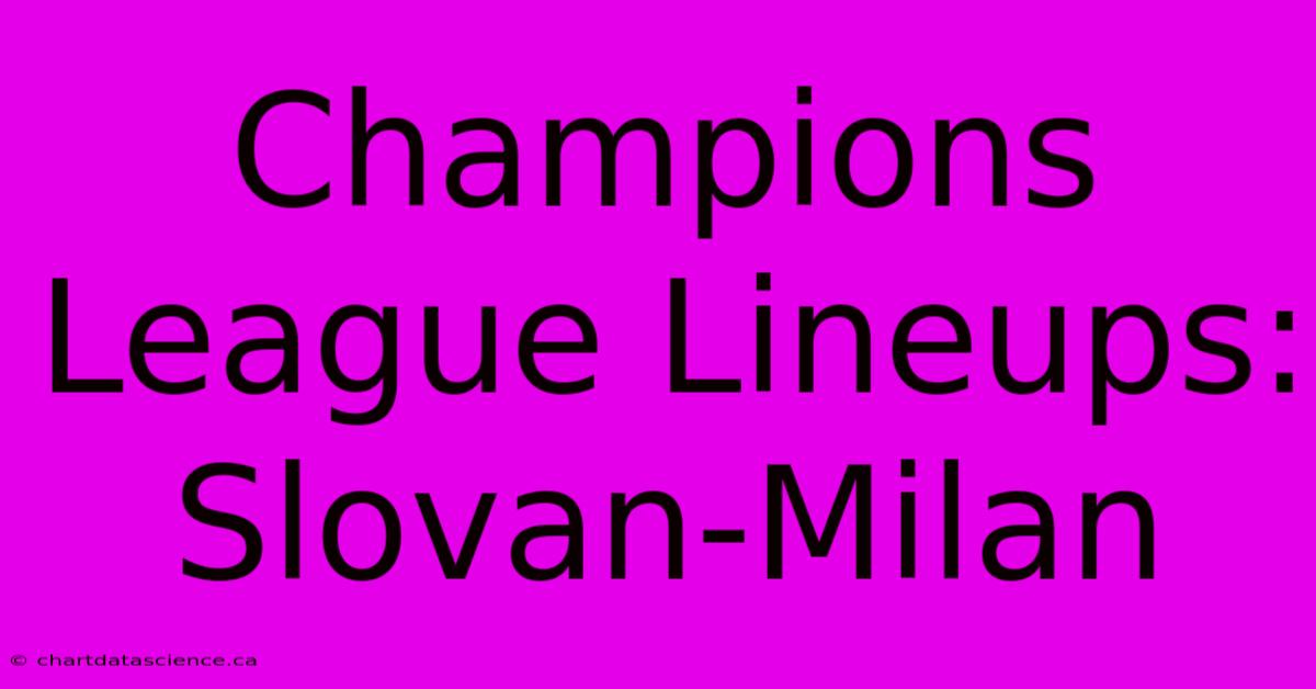 Champions League Lineups: Slovan-Milan