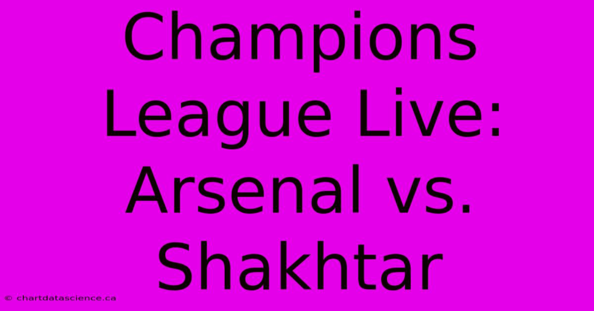 Champions League Live: Arsenal Vs. Shakhtar