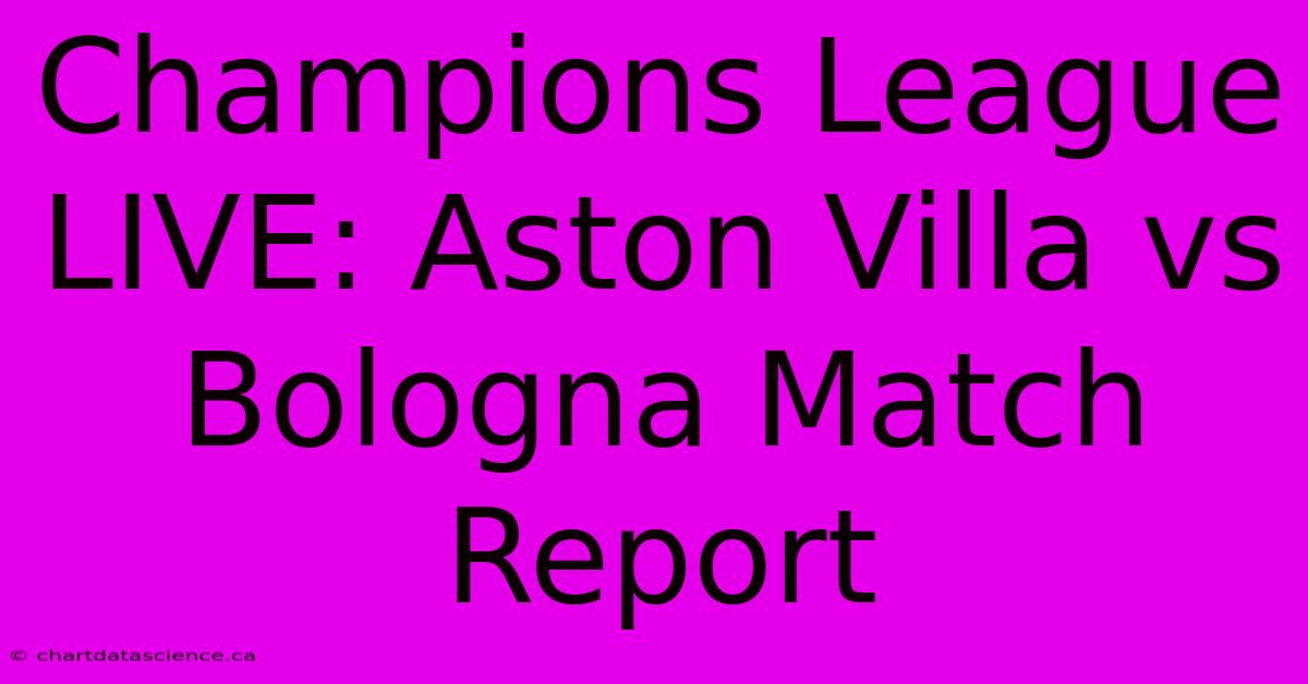 Champions League LIVE: Aston Villa Vs Bologna Match Report