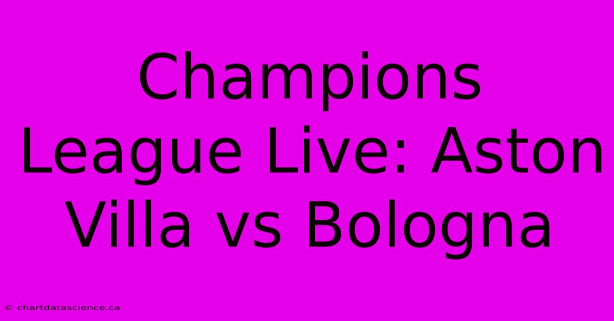 Champions League Live: Aston Villa Vs Bologna