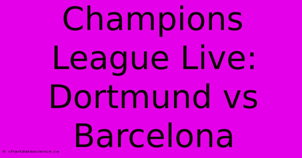 Champions League Live: Dortmund Vs Barcelona