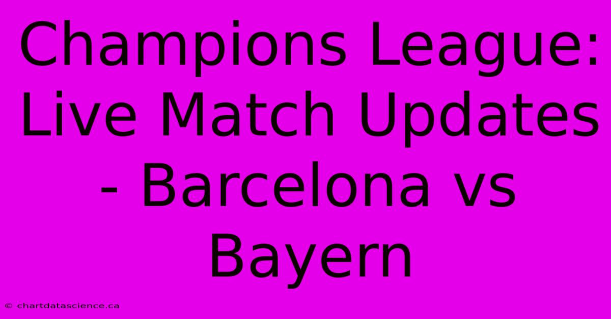 Champions League: Live Match Updates - Barcelona Vs Bayern