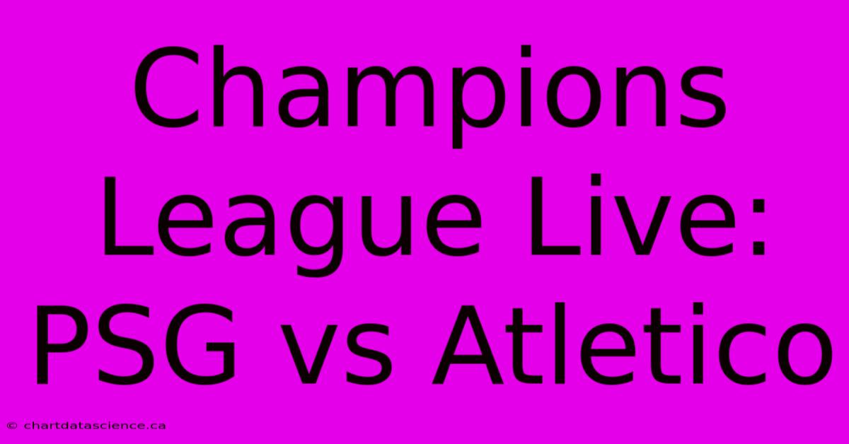 Champions League Live: PSG Vs Atletico